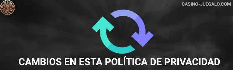 Cambios en esta política de privacidad Juegalo